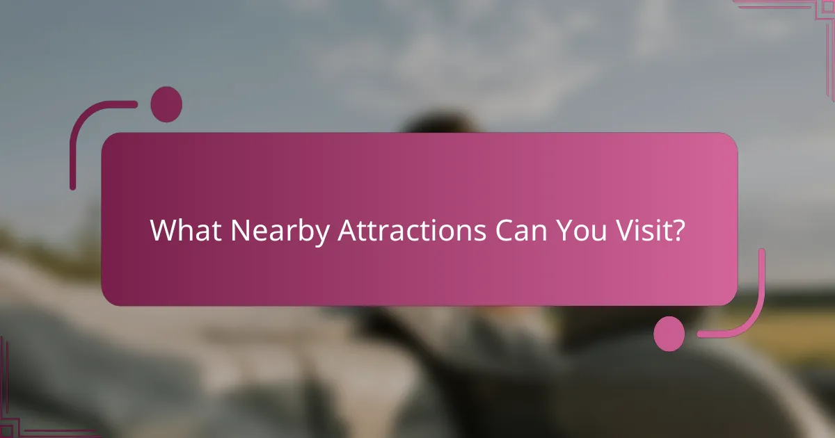 What Nearby Attractions Can You Visit?