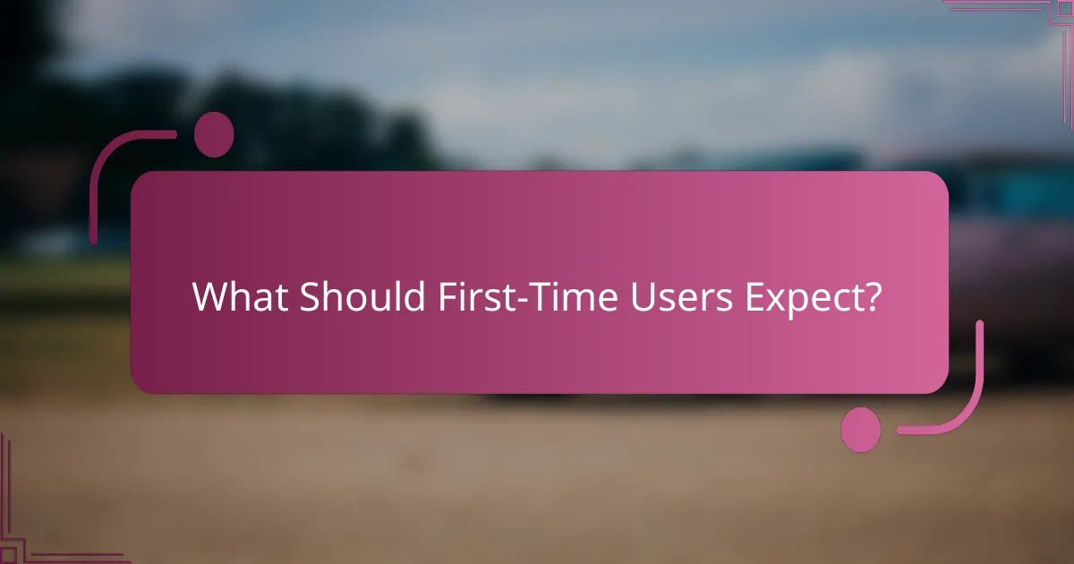 What Should First-Time Users Expect?