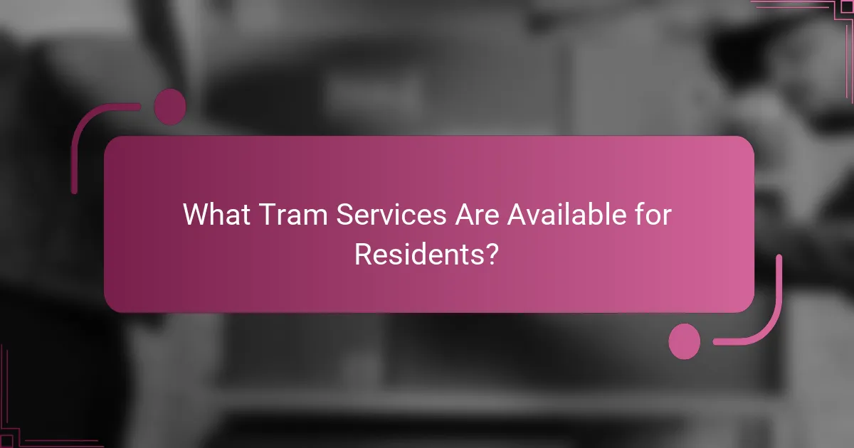 What Tram Services Are Available for Residents?