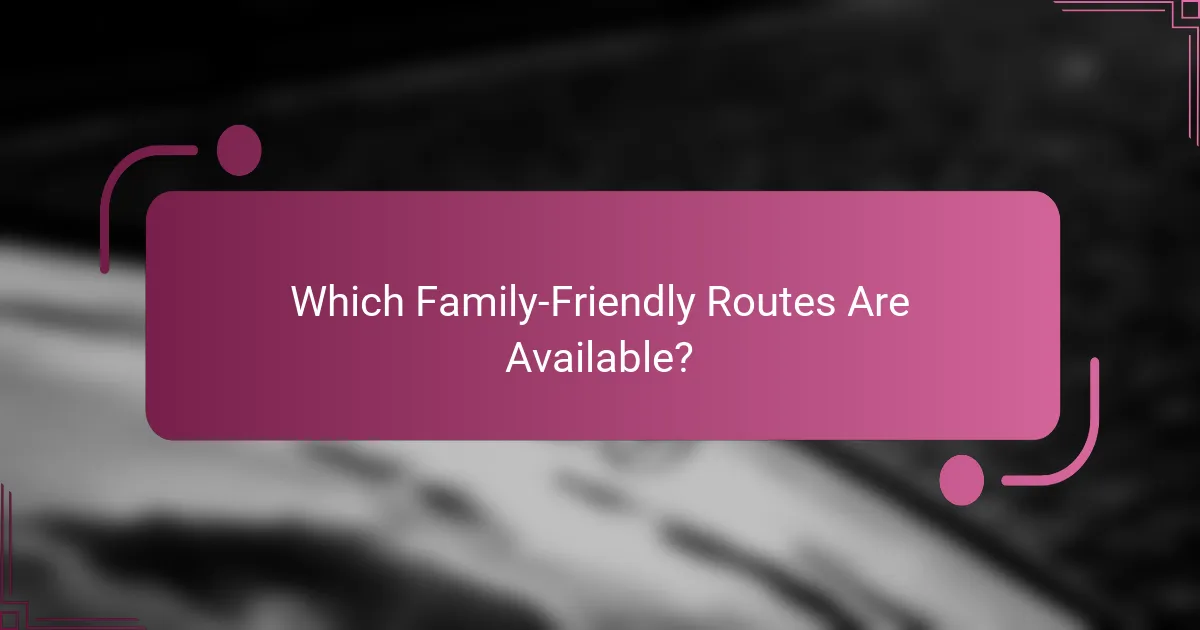 Which Family-Friendly Routes Are Available?